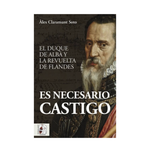 Cargar imagen en el visor de la galería, Es necesario castigo. El duque de Alba y la revuelta de Flandes