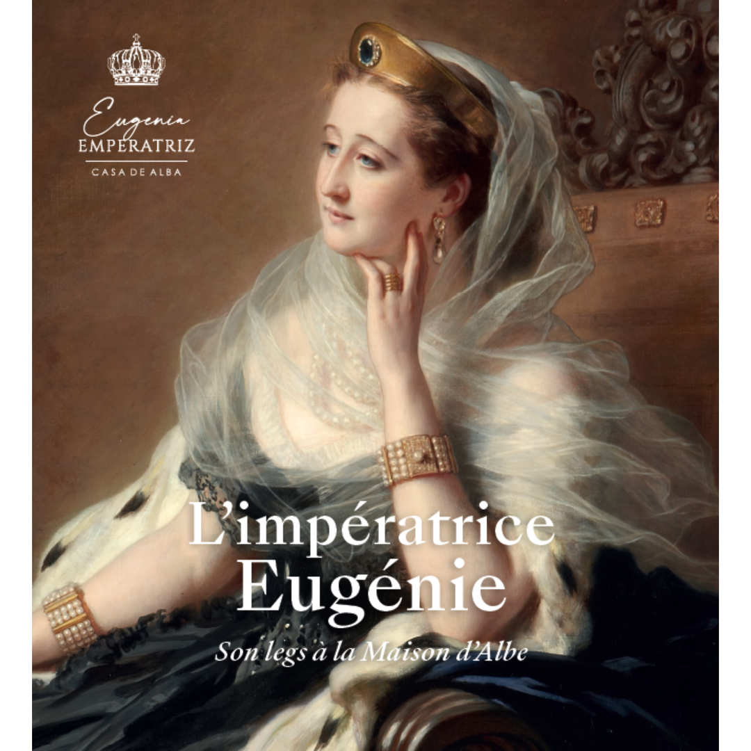 L'impératrice Eugénie. Son héritage dans la Maison d'Albe
